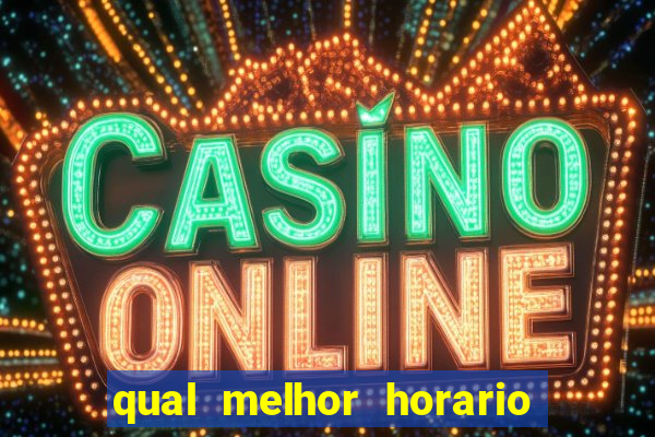 qual melhor horario para jogar fortune dragon